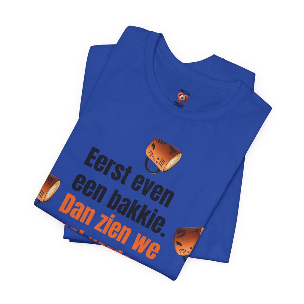 Eerst even een bakkie — T-shirt"