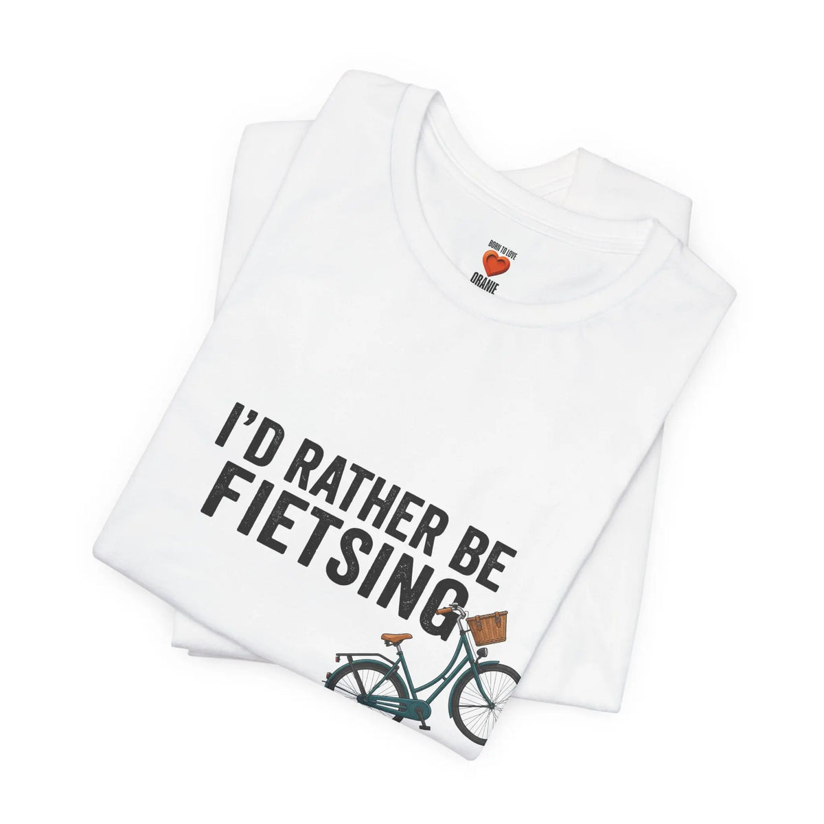 I'd Rather Be Fietsing Printify