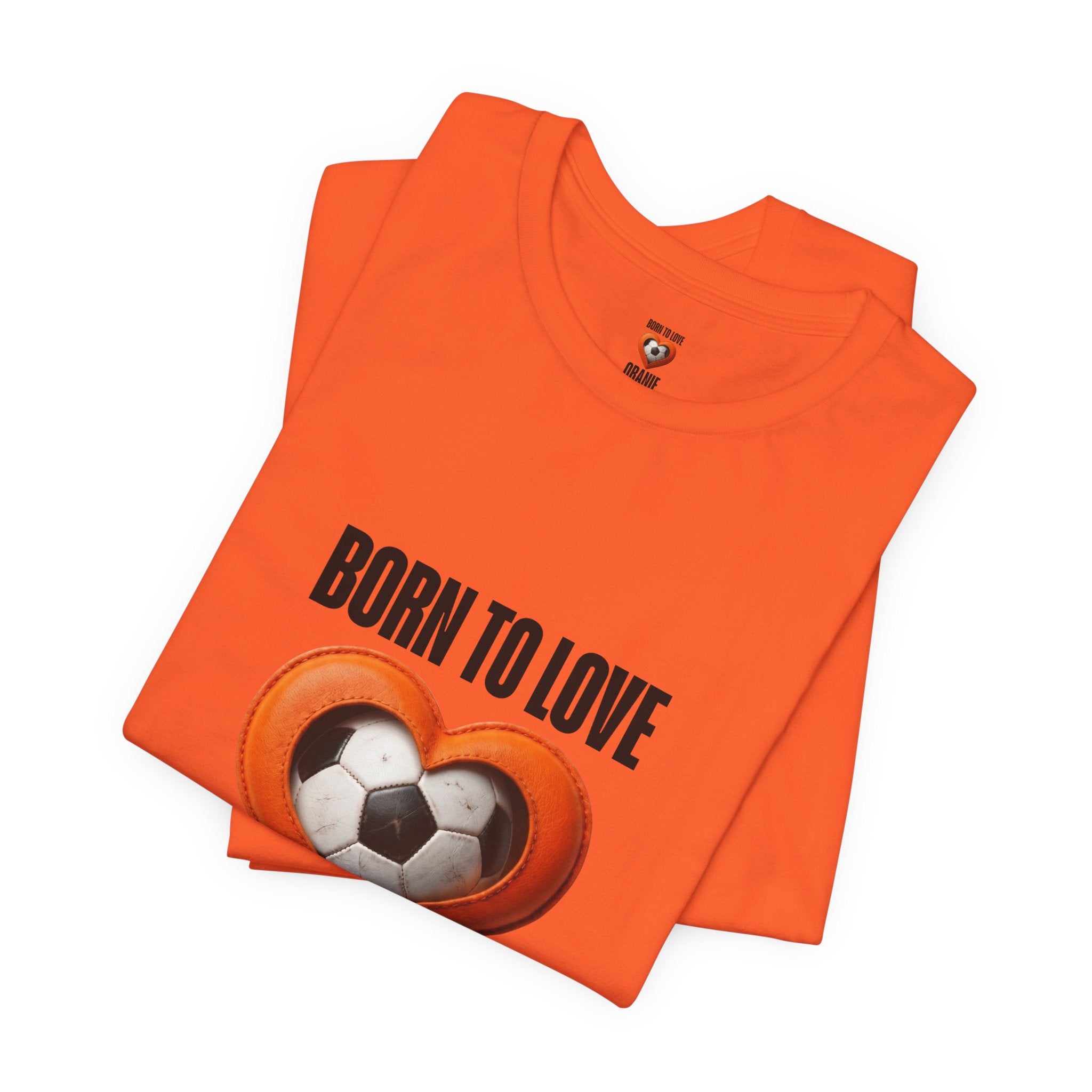 Netherlands Football Shirt, Born to Love Oranje Tee, Holland Fan Limited Edition, Dutch Soccer Supporter Shirt, Oranje 2026