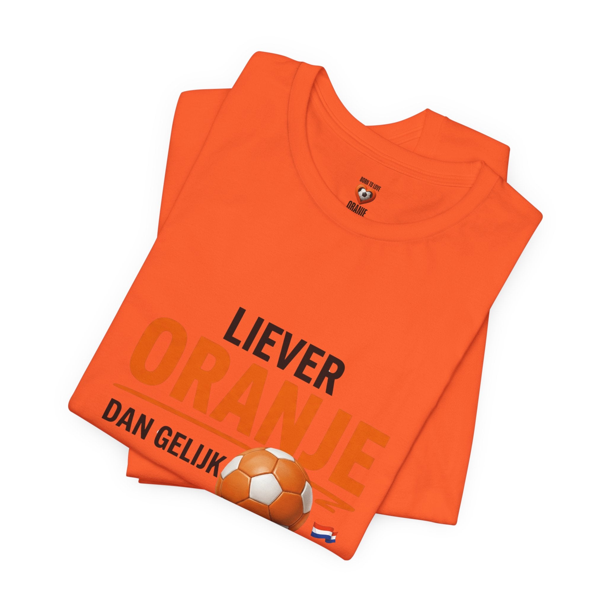 Oranje Voetbal Shirt, Liever Oranje Dan Gelijk, Grappig Nederland Tshirt, Oranje Supporter Limited Edition, Voetbal Cadeau Heren
